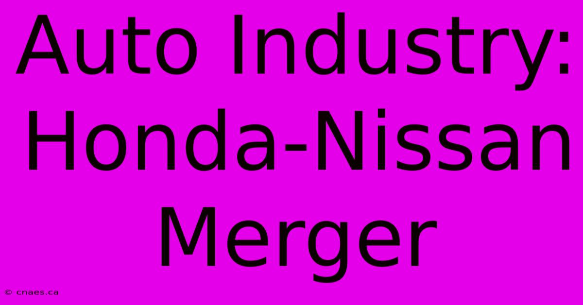 Auto Industry: Honda-Nissan Merger