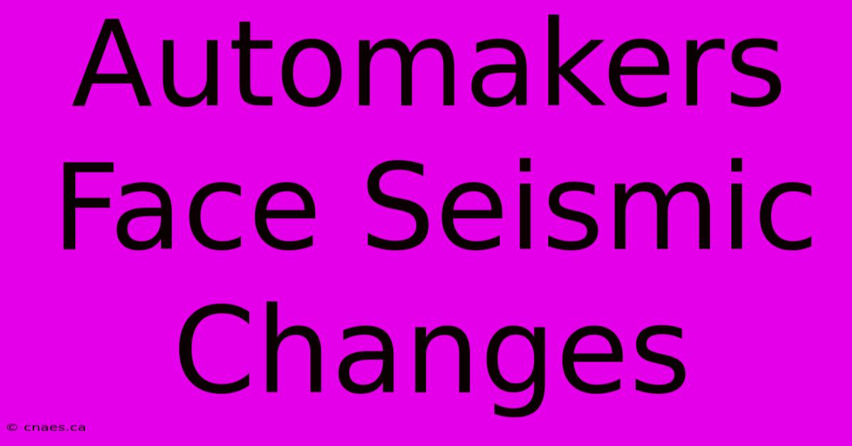 Automakers Face Seismic Changes