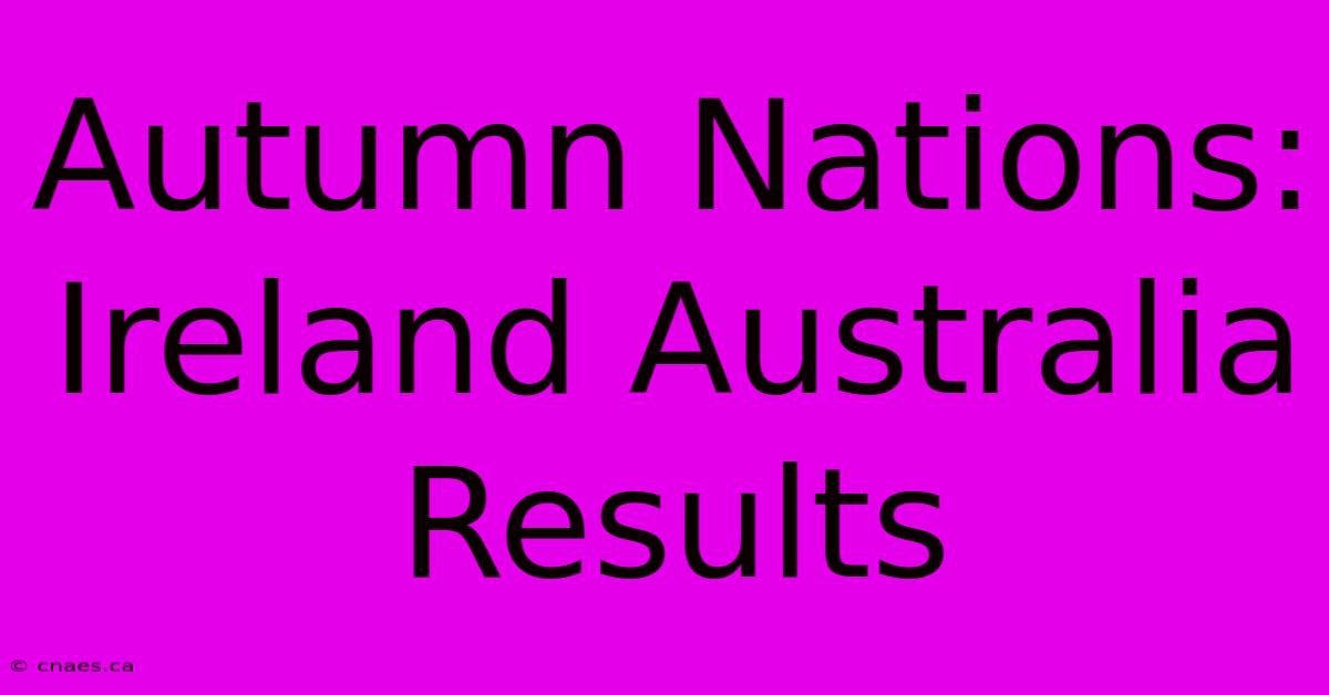 Autumn Nations: Ireland Australia Results