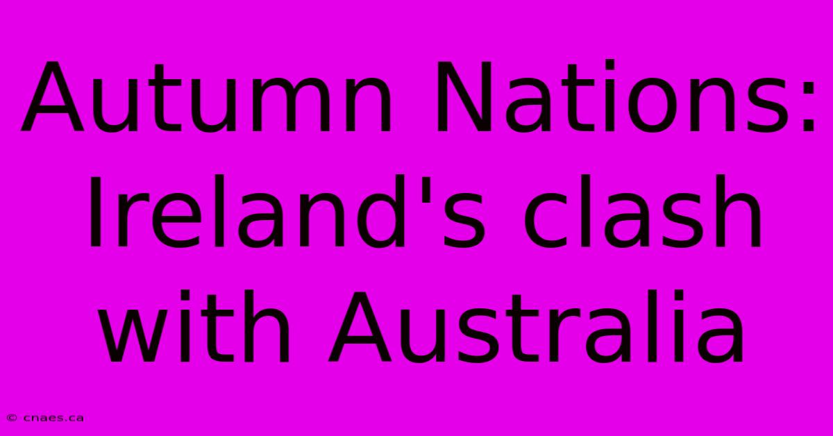 Autumn Nations: Ireland's Clash With Australia