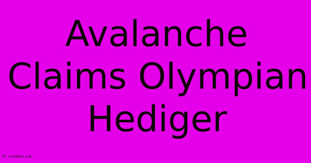 Avalanche Claims Olympian Hediger