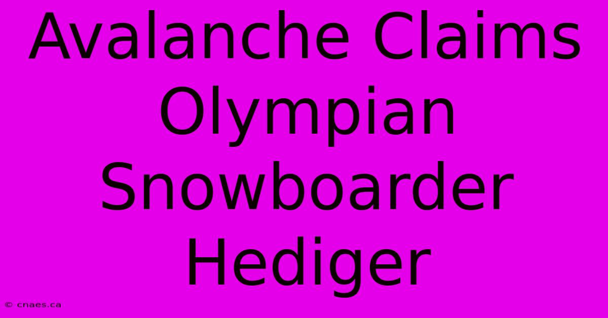 Avalanche Claims Olympian Snowboarder Hediger