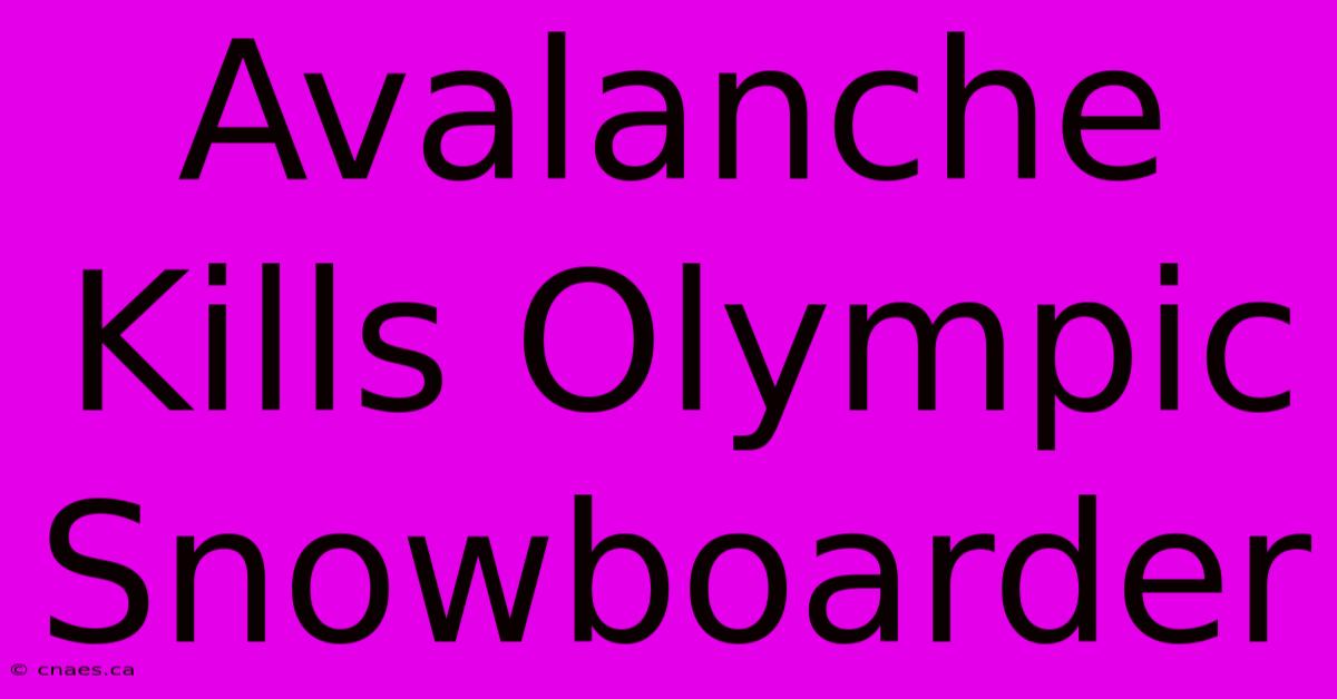 Avalanche Kills Olympic Snowboarder