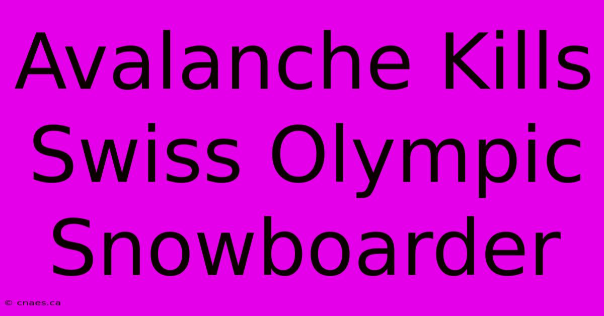 Avalanche Kills Swiss Olympic Snowboarder