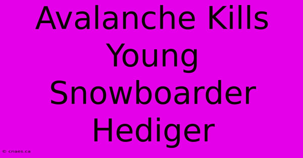 Avalanche Kills Young Snowboarder Hediger