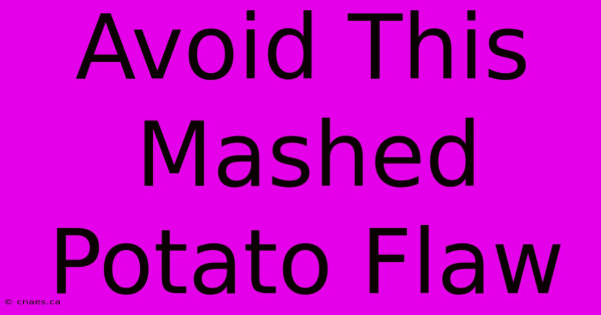 Avoid This Mashed Potato Flaw