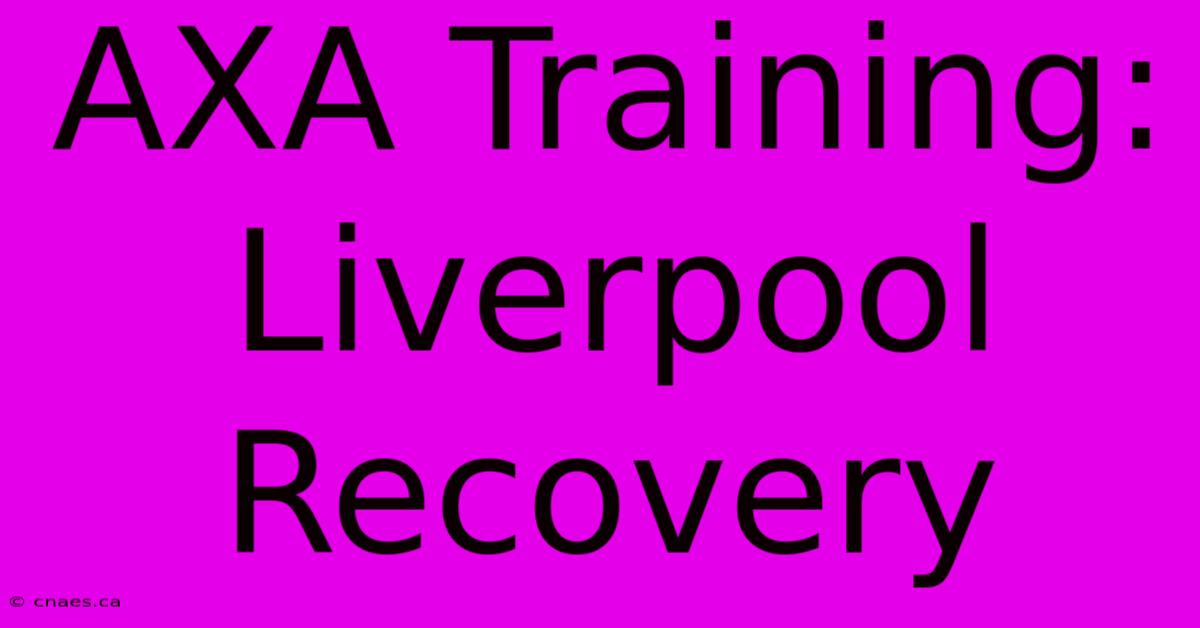 AXA Training: Liverpool Recovery