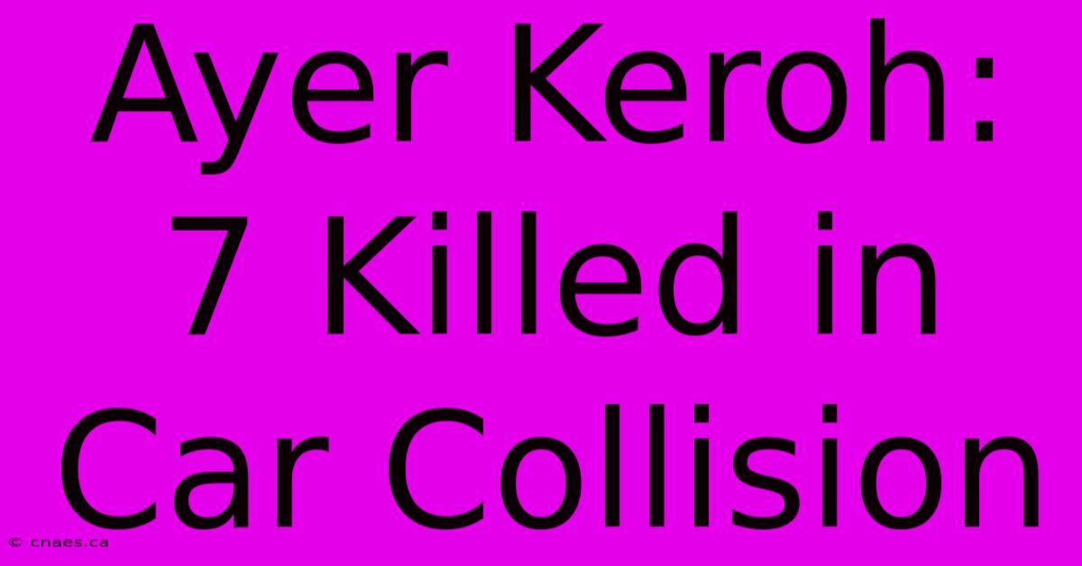 Ayer Keroh: 7 Killed In Car Collision