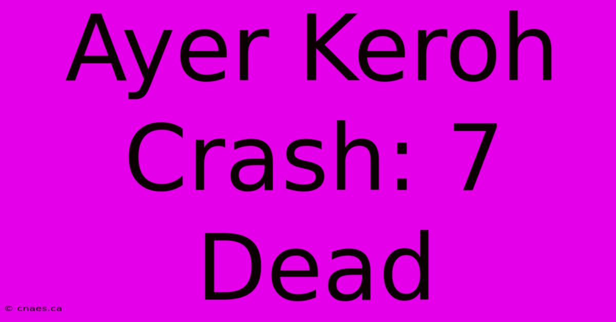 Ayer Keroh Crash: 7 Dead