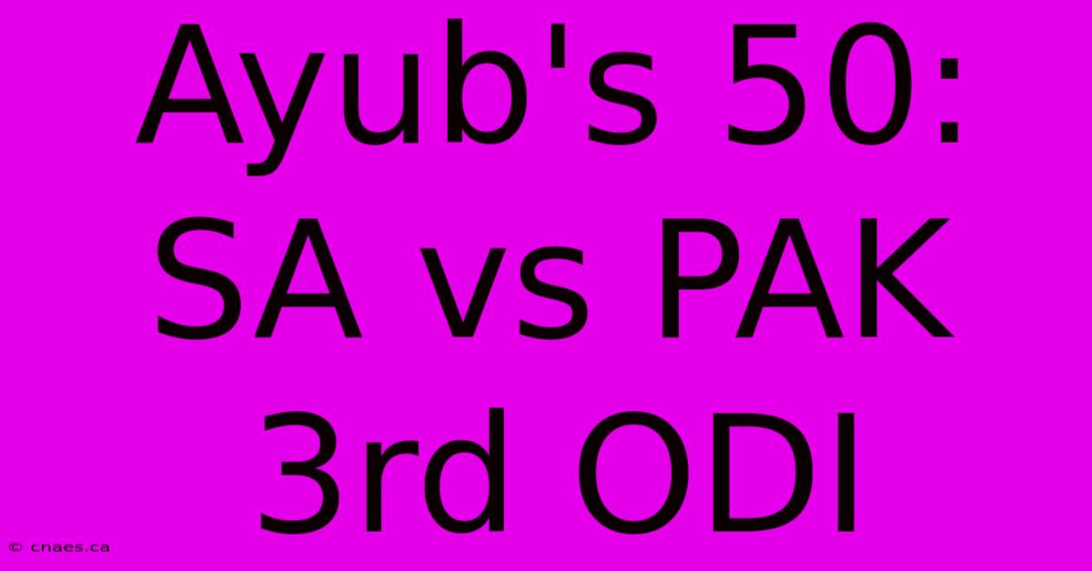 Ayub's 50: SA Vs PAK 3rd ODI