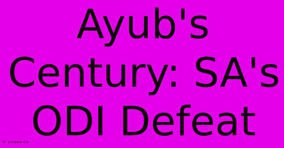 Ayub's Century: SA's ODI Defeat