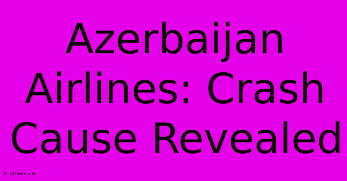 Azerbaijan Airlines: Crash Cause Revealed