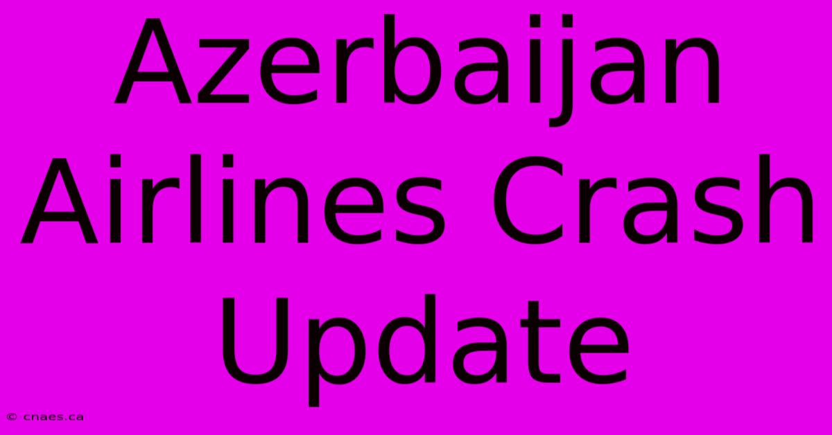 Azerbaijan Airlines Crash Update