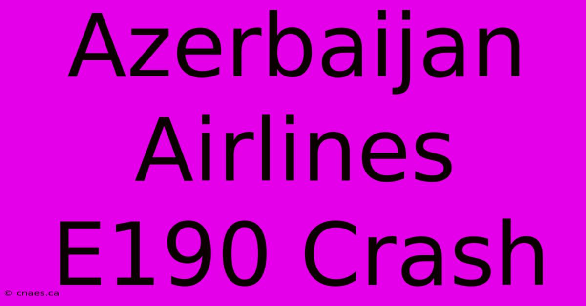 Azerbaijan Airlines E190 Crash