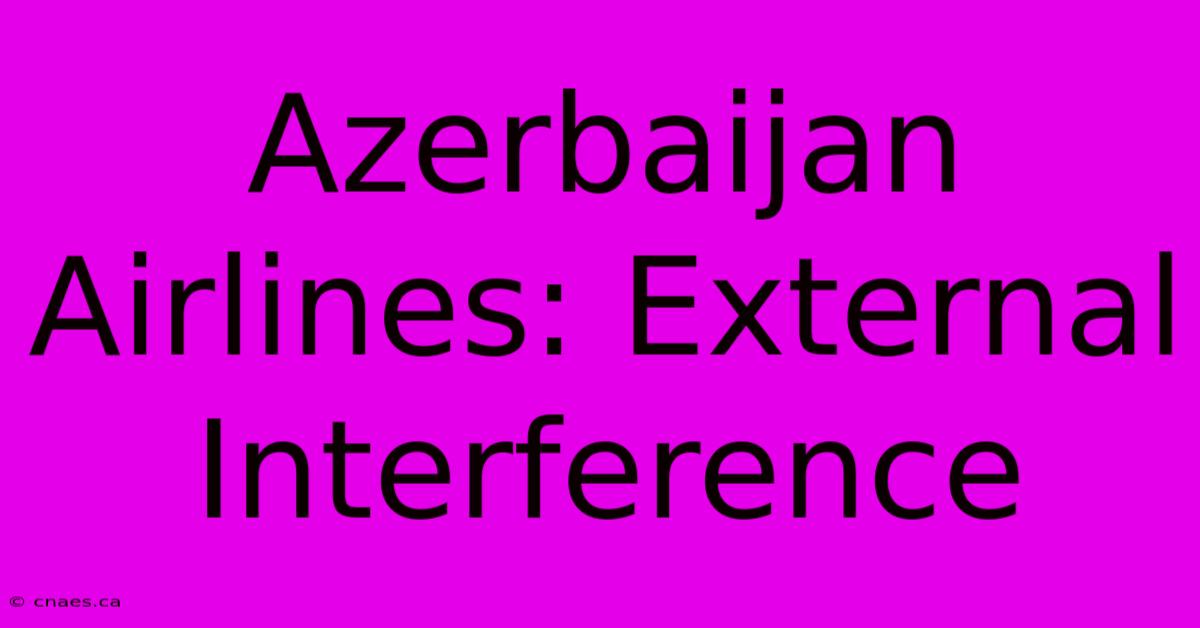 Azerbaijan Airlines: External Interference