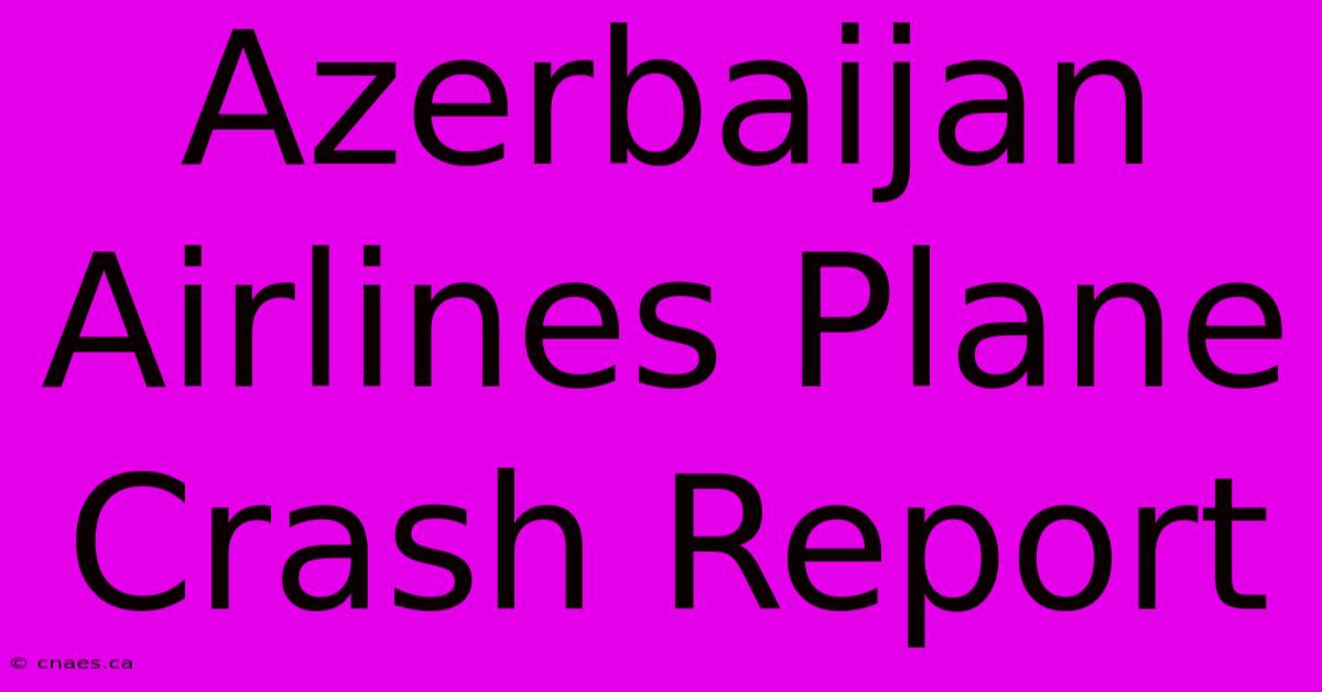 Azerbaijan Airlines Plane Crash Report