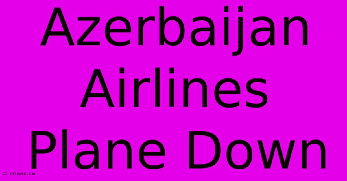 Azerbaijan Airlines Plane Down