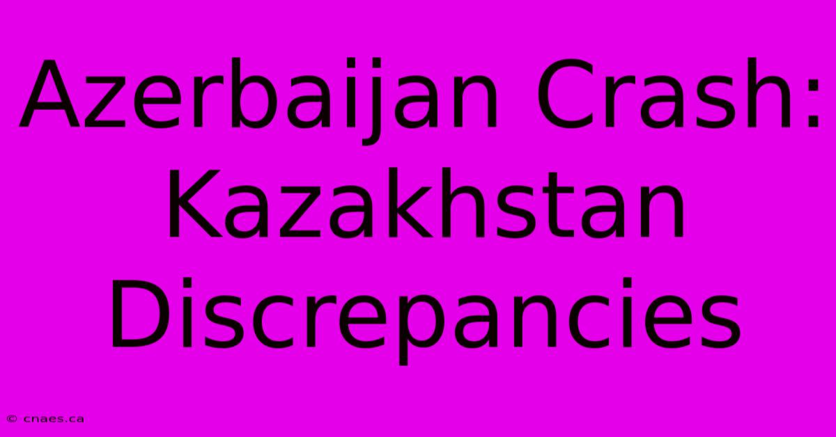 Azerbaijan Crash: Kazakhstan Discrepancies