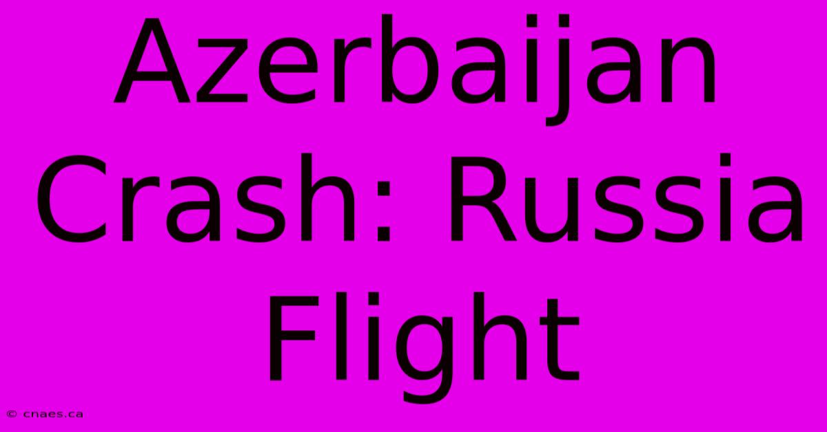 Azerbaijan Crash: Russia Flight