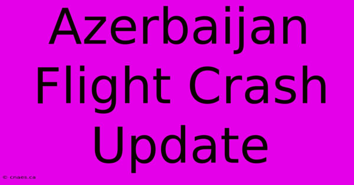 Azerbaijan Flight Crash Update