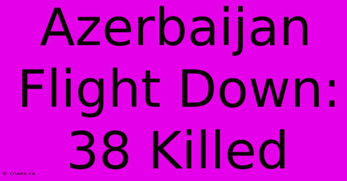 Azerbaijan Flight Down: 38 Killed