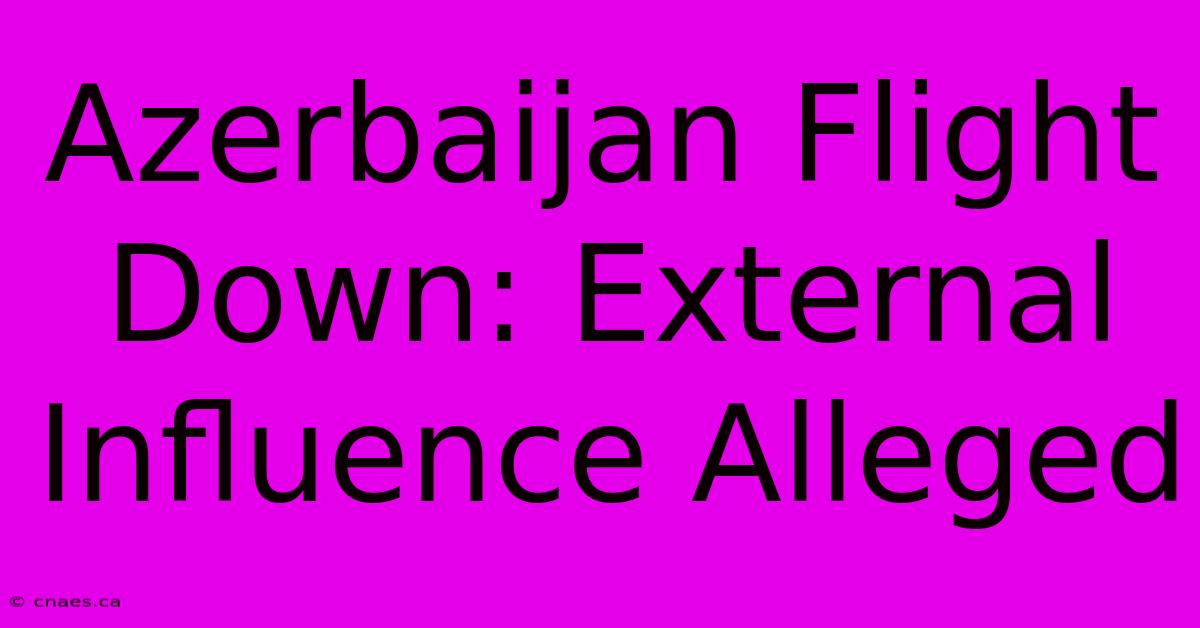 Azerbaijan Flight Down: External Influence Alleged