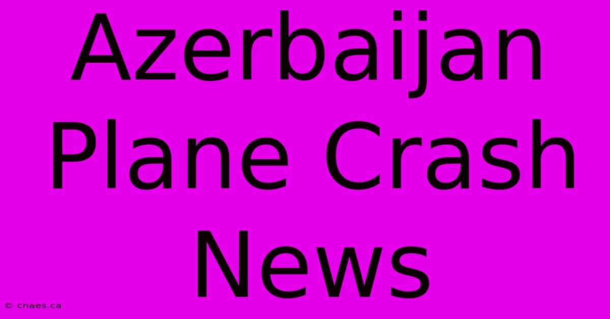 Azerbaijan Plane Crash News