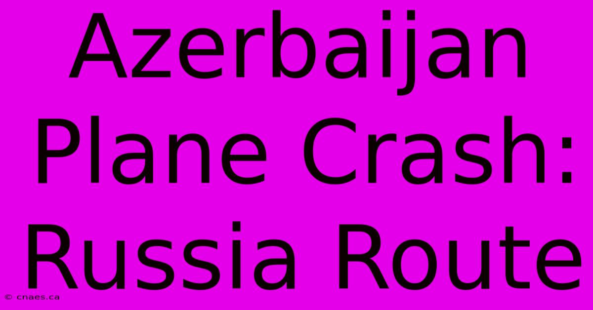 Azerbaijan Plane Crash: Russia Route