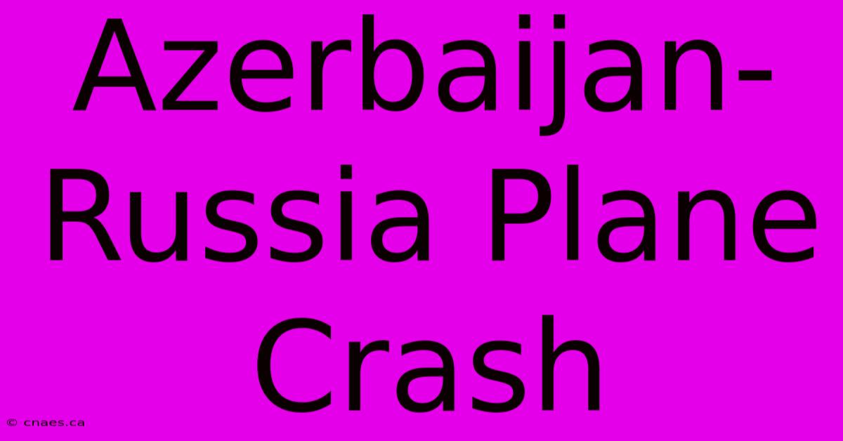 Azerbaijan-Russia Plane Crash