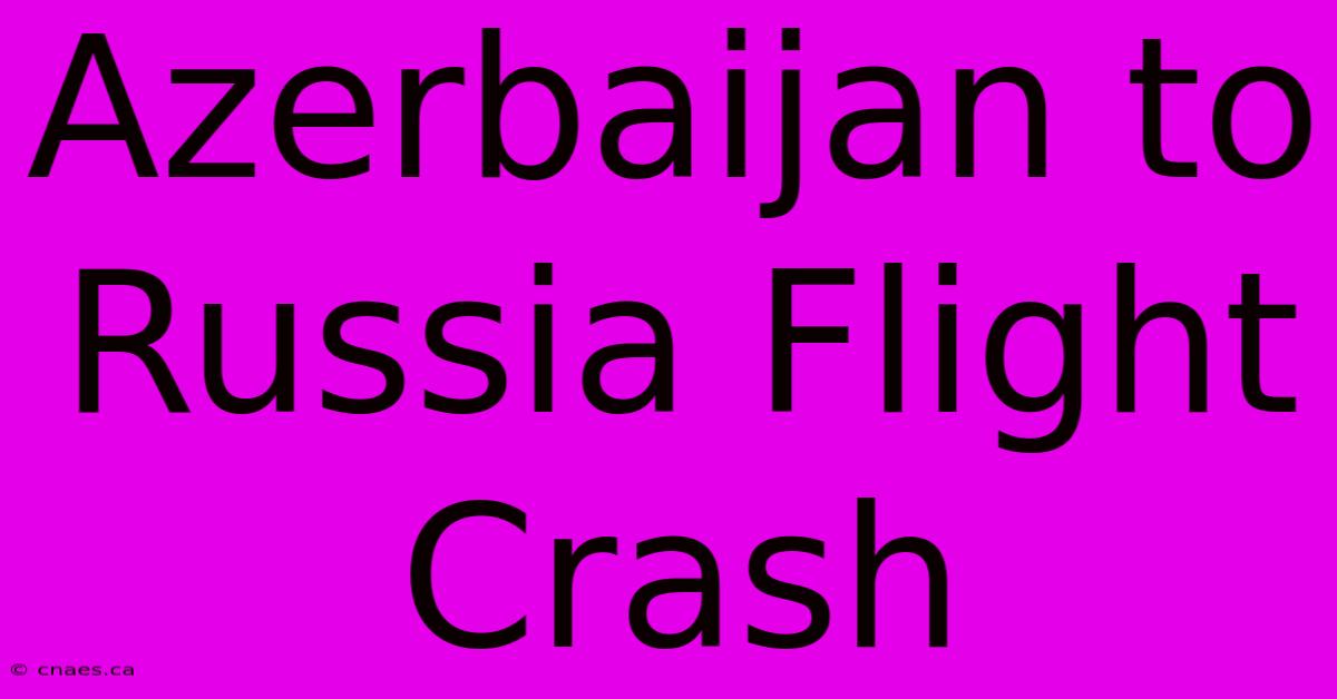 Azerbaijan To Russia Flight Crash