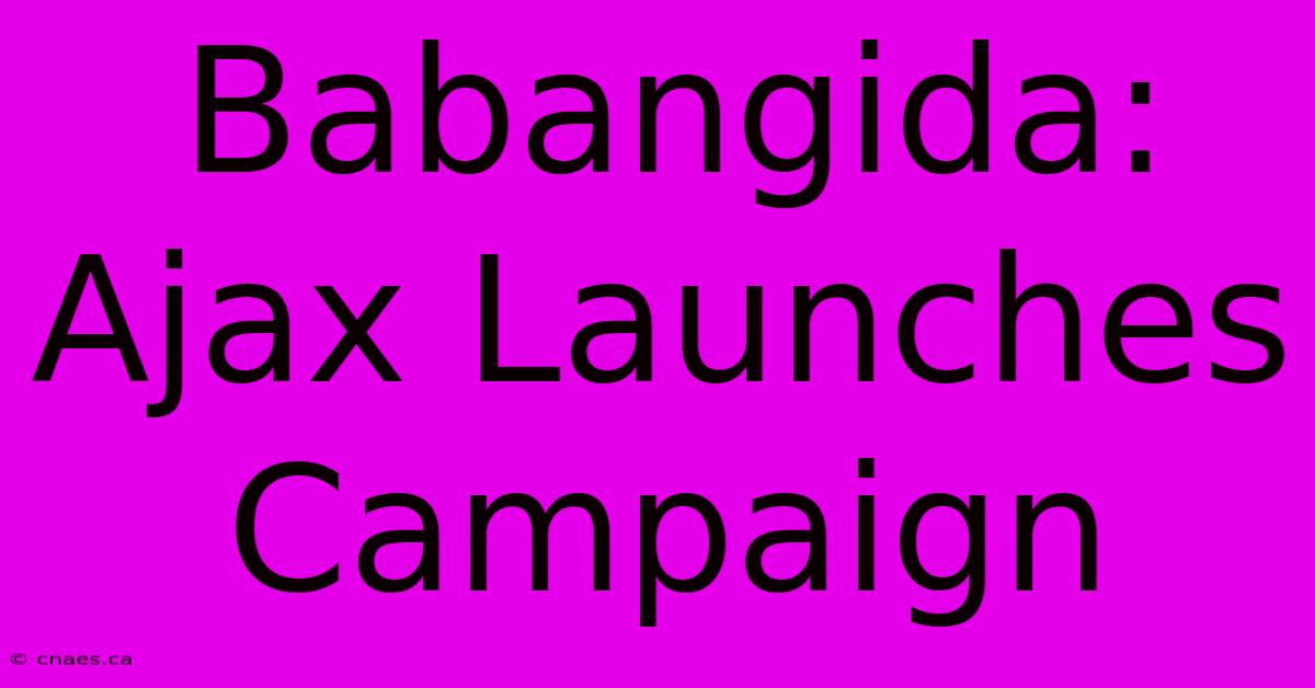 Babangida: Ajax Launches Campaign