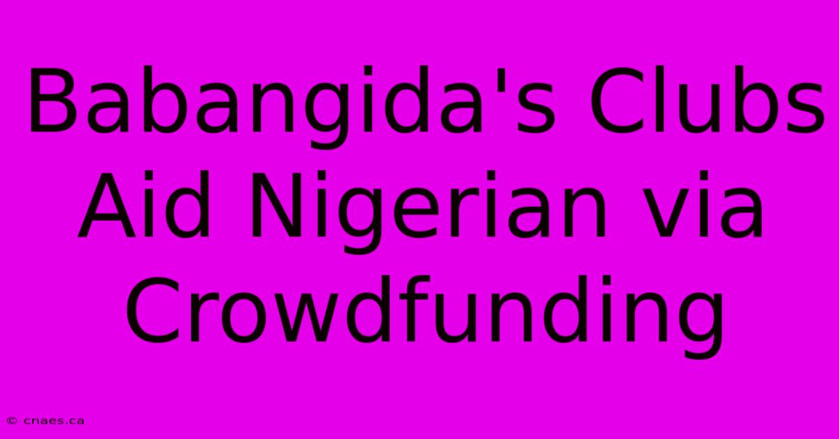 Babangida's Clubs Aid Nigerian Via Crowdfunding