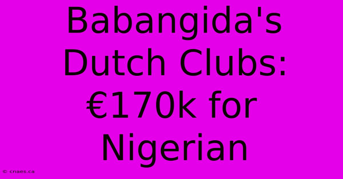 Babangida's Dutch Clubs: €170k For Nigerian