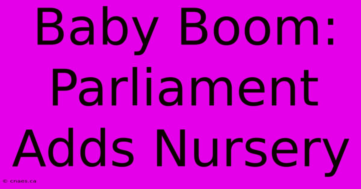 Baby Boom: Parliament Adds Nursery