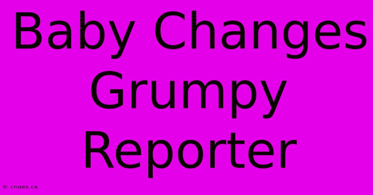 Baby Changes Grumpy Reporter