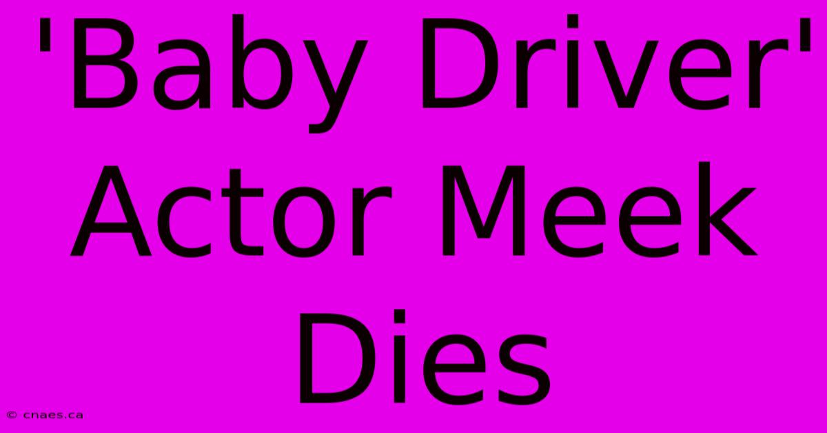 'Baby Driver' Actor Meek Dies