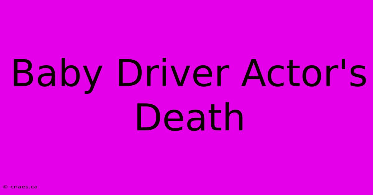 Baby Driver Actor's Death