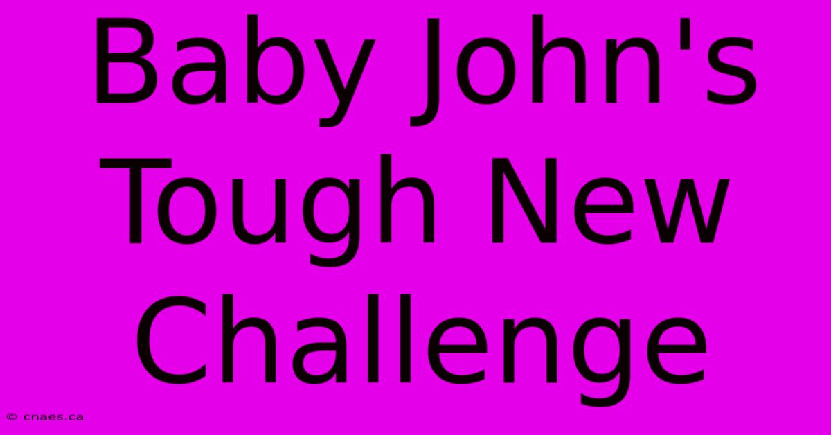 Baby John's Tough New Challenge