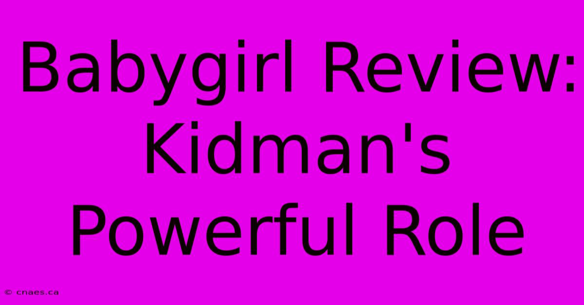 Babygirl Review: Kidman's Powerful Role