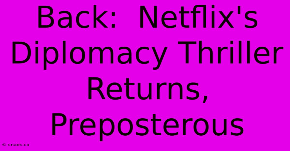 Back:  Netflix's Diplomacy Thriller Returns, Preposterous 