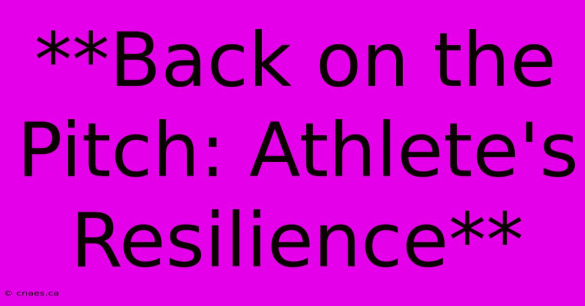 **Back On The Pitch: Athlete's Resilience**