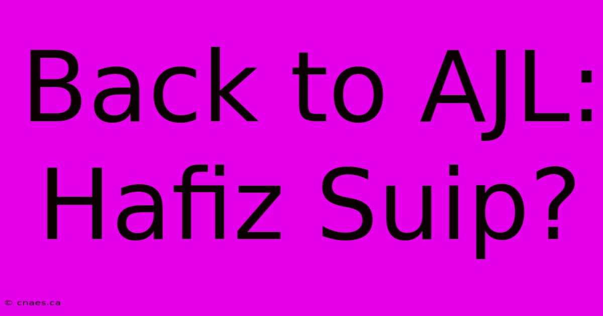 Back To AJL: Hafiz Suip?