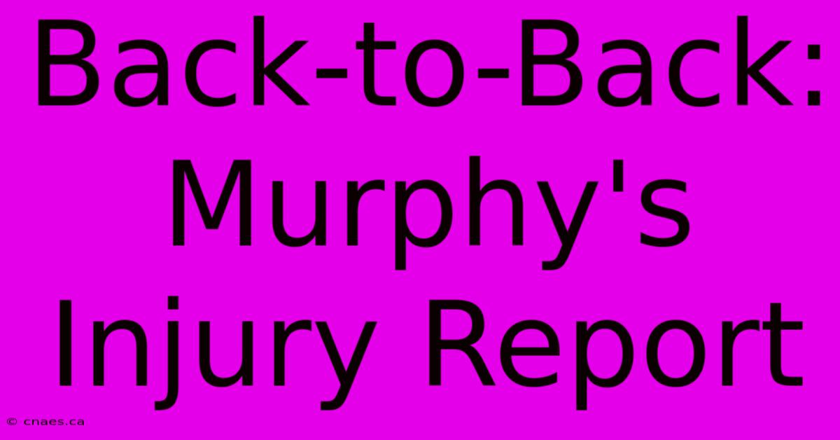 Back-to-Back: Murphy's Injury Report