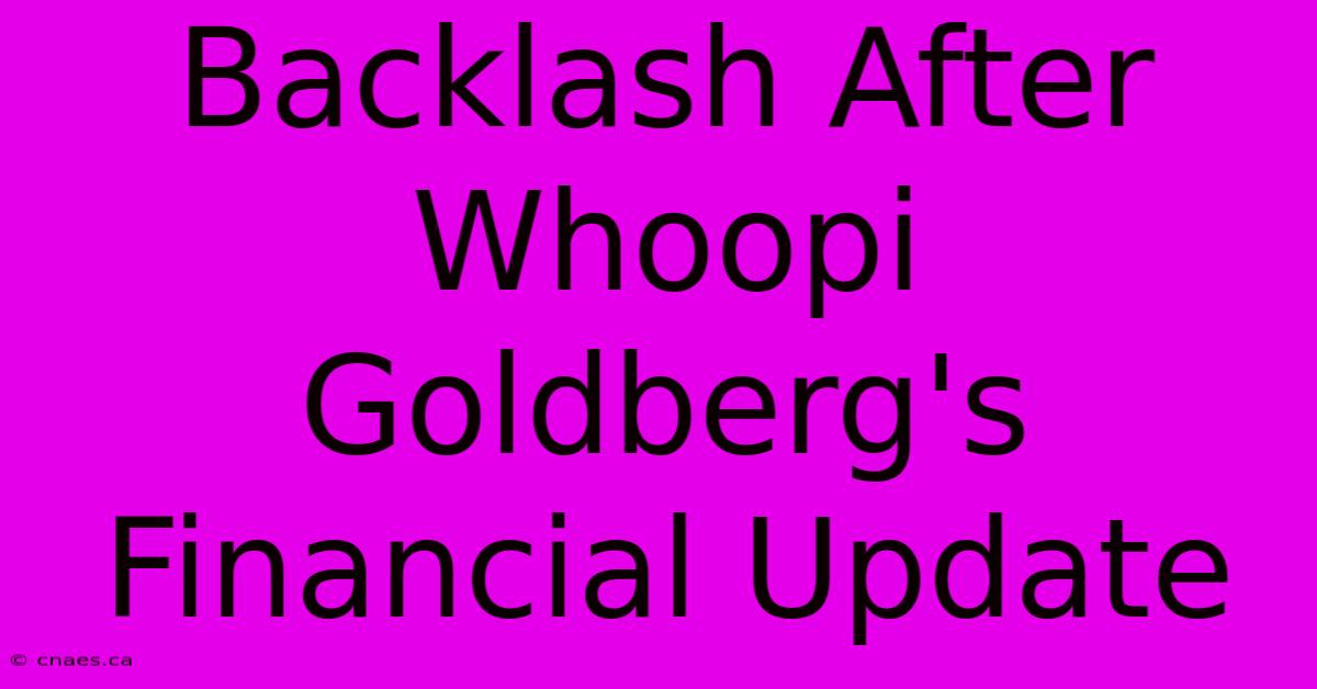 Backlash After Whoopi Goldberg's Financial Update