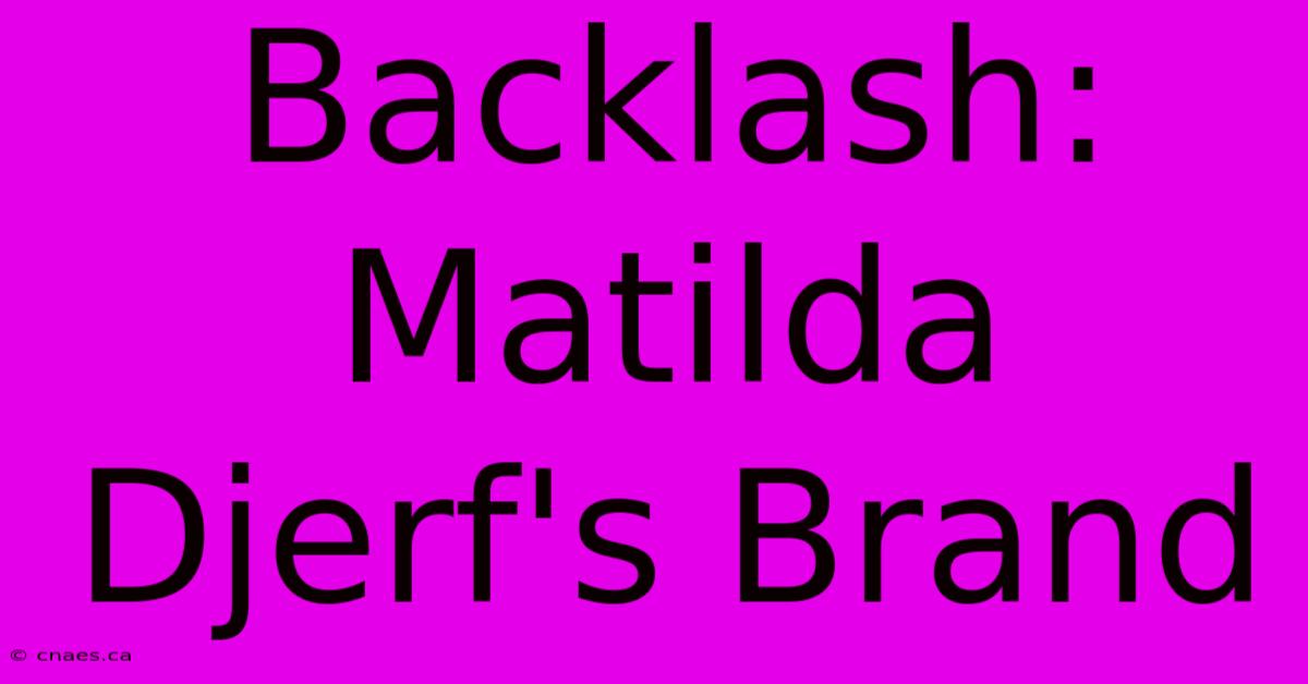 Backlash: Matilda Djerf's Brand