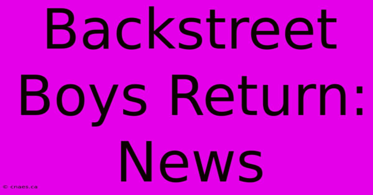 Backstreet Boys Return: News