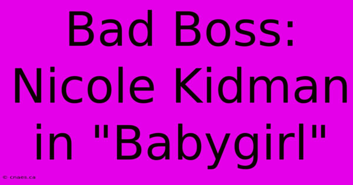 Bad Boss: Nicole Kidman In 