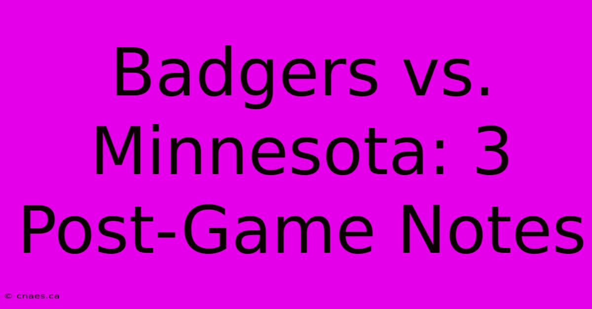 Badgers Vs. Minnesota: 3 Post-Game Notes