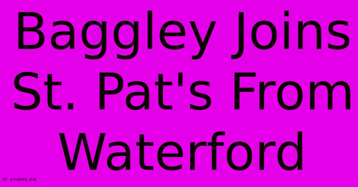 Baggley Joins St. Pat's From Waterford