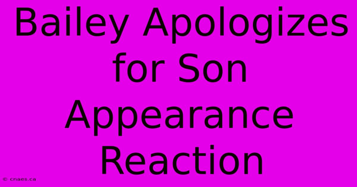 Bailey Apologizes For Son Appearance Reaction